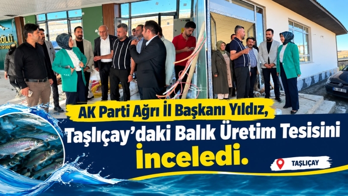 AK Parti Ağrı İl Başkanı Yıldız, Taşlıçay’daki Balık Üretim Tesisini İnceledi